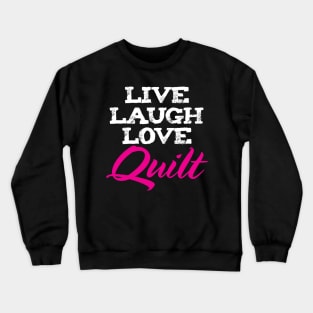 Live Laugh Love Quilting - Quilters Quote Crewneck Sweatshirt